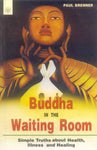 Buddha In The Waiting Room: Simple Truths about Health, Illness, and Healing