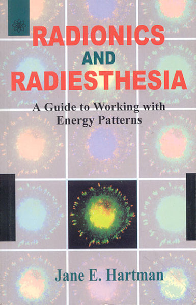 Radionics and Radiesthesia: A Guide to Working with Energy Patterns