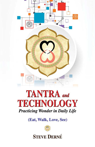 Tantra and Technology: Practicing Wonder in Daily Life (Eat, Walk, Love, See)
