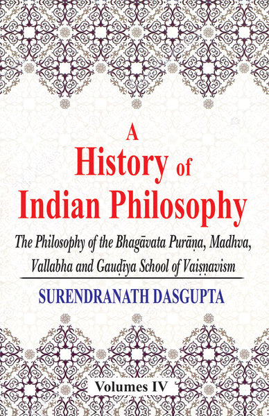 A History of Indian Philosophy (Vol.4): The Philosophy of the Bhagavata Purana, Madhva, Vallabha and Gaudiya School of Vaisnavism