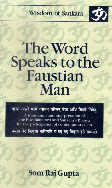 The Word Speaks to the Faustian Man: (Vol.1) A translation and interpretation of the Prasthanatrayi and Sankara's Bhasya for the participation of contemporary man