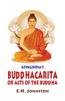 Asvaghosa's Buddhacarita or Acts of the Buddha by Asvaghosa: Complete Sanskrit Text with English Translation