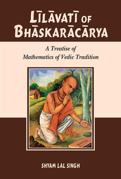 Lilavati of Bhaskracarya: A Treatise of Mathematics of Vedic Tradition
