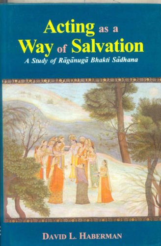 Acting as a Way of Salvation: A Study of Raganuga Bhakti Sadhana