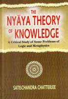 The Nyaya Theory of Knowledge: A Critical study of some problems of Logic and Metaphysics