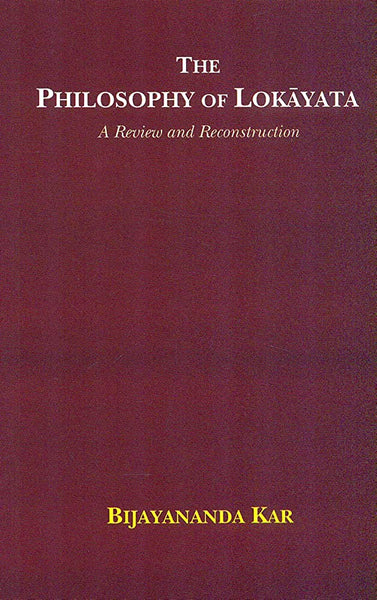 The Philosophy of Lokayata: A Review and Reconstruction