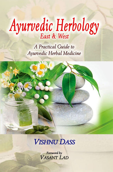 Ayurvedic Herbology East & West: A Practical Guide to Ayurvedic Herbal Medicine