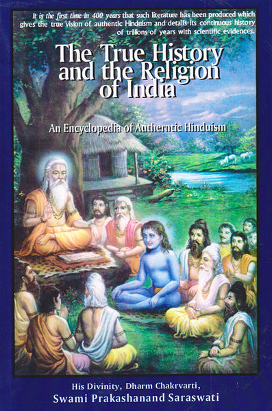 The True History and the Religion of India: A Concise Encyclopedia of Authentic Hinduism