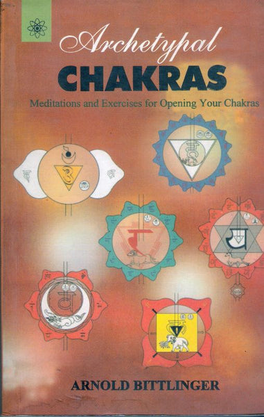 Archetypal Chakras: Meditations & Exercises for Opening Your Chakras