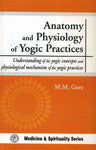 Anatomy and Physiology of Yogic Practices: Understanding of the Yogic concepts and physiological mechanism of the yogic practices