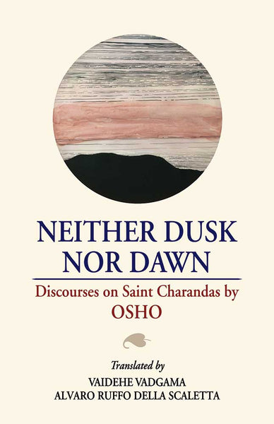 Neither Dusk Nor Dawn: Discourses on Saint Charandas by OSHO