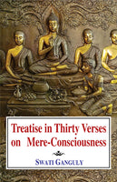 Treatise in Thirty Verses on Mere-Consciousness: A Critical English Translation of Haun-tsang's Chinese Version of the Vijnaptimatratratrimsika with notes from Dharmapala's commentary in Chinese