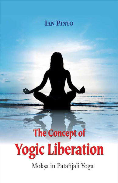 The Concept of Yogic Liberation: Moksa in Patanjali Yoga