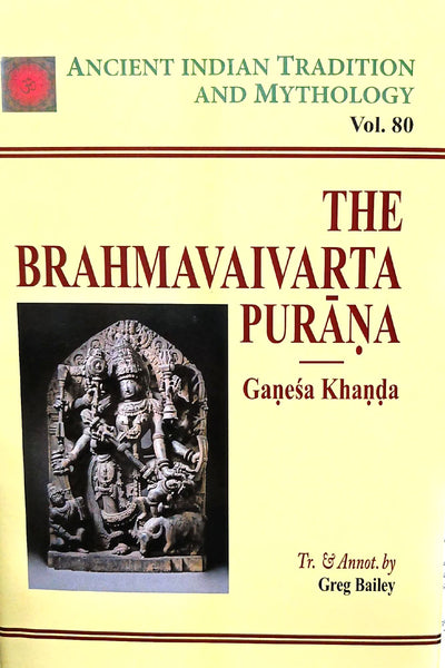 The Brahmavaivarta Purana: Ganesa Khanda (AITM Vol. 80): Ancient Indian Tradition And Mythology (Vol. 80)