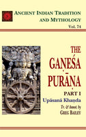 The Ganesa-Purana Pt. 1 Upasana Khanda (AITM Vol. 74): Ancient Indian Tradition And Mythology (Vol. 74)
