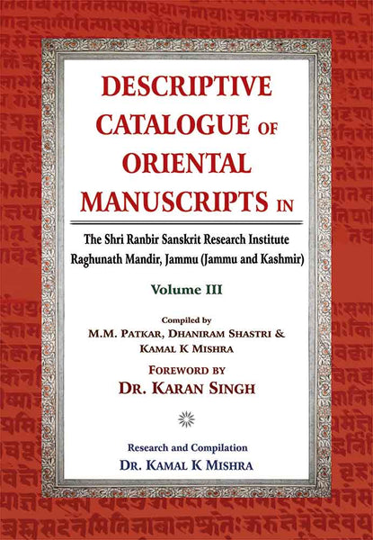 Descriptive Catalogue of Oriental Manuscripts in, Vol. 3: The Shri Ranbir Sanskrit Research Institute Raghunath Mandir, Jammu (Jammu & Kashmir)