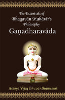 Ganadharavada: The Essentials of Bhagvan Mahavira's Philosophy