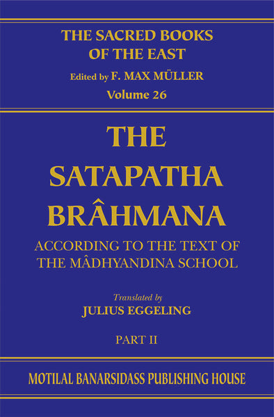 The Satapatha Brahmana (SBE Vol. 26)