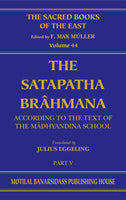 The Satapatha Brahmana (SBE Vol. 44)