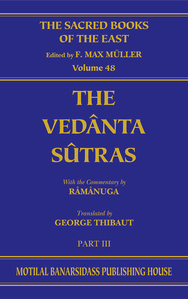 The Vedanta-Sutras (SBE Vol. 48): Part III: With the Commentary by Ramanuga