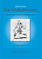 Stories from the Mahabharata 3 Volumes: (free DVD with the Purchase of 3 Parts together): A Sanskrit Coursebook for Intermediate Level, A Sanskrit Language Course