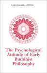 The Psychological Attitude of Early Buddhist Philosophy: And Its Systematic Representation According to Abhidhamma Tradition