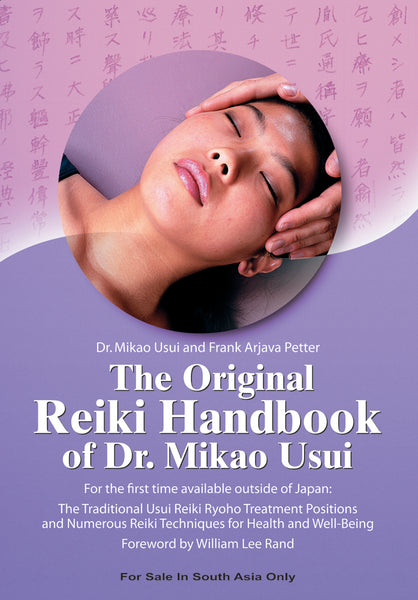 The Original Reiki Handbook of Dr. Mikao Usui: The Traditional Usui Reiki Ryoho Treatment positions and Numerous Reiki Techniques for Health and Well-Being