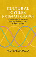 Cultural Cycles & Climate Change: A Nine-Step Action Plan from More Quiet Time to A Good Life