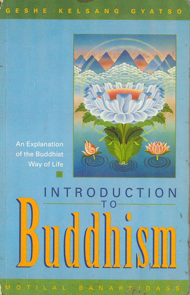 Introduction to Buddhism: An Explanation of the Buddhist Way of Life