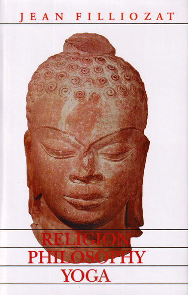Religion Philosophy Yoga: A Selection of Articles by Jean Filliozat